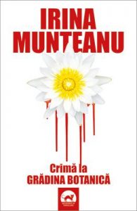 Crimă la Grădina Botanică, un roman de Irina Munteanu